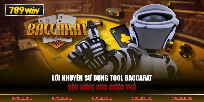 Lời khuyên sử dụng tool Baccarat bền vững cho cược thủ